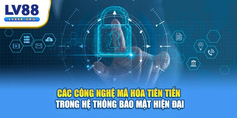 Các công nghệ mã hóa tiên tiến trong hệ thống bảo mật hiện đại
