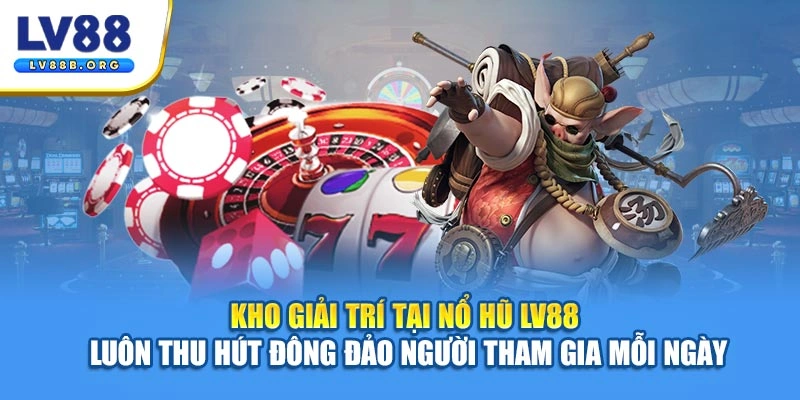 Kho giải trí tại nổ hũ LV88 luôn thu hút đông đảo người tham gia mỗi ngày